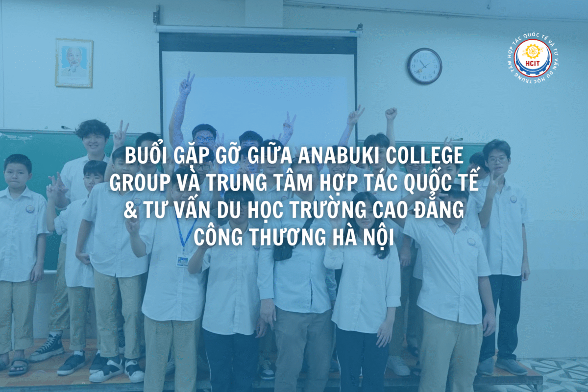 Buổi gặp gỡ giữa Anabuki College Group và Trung tâm Hợp tác Quốc tế Trường Cao đẳng Công Thương Hà Nội về hợp tác du học Nhật Bản